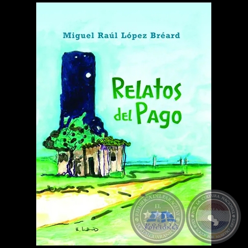 RELATOS DEL PAGO - Autor: MIGUEL RAÚL LÓPEZ BREARD - Año 2016